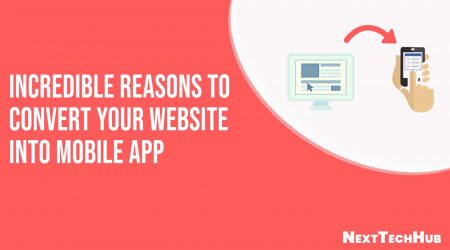 Incredible Reasons to Convert Your Website into Mobile App