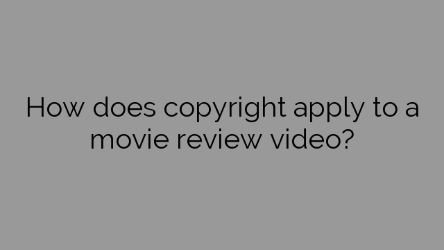 How does copyright apply to a movie review video?