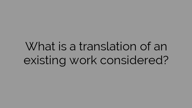 What is a translation of an existing work considered?