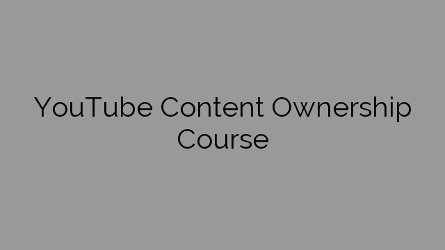 YouTube Content Ownership Course