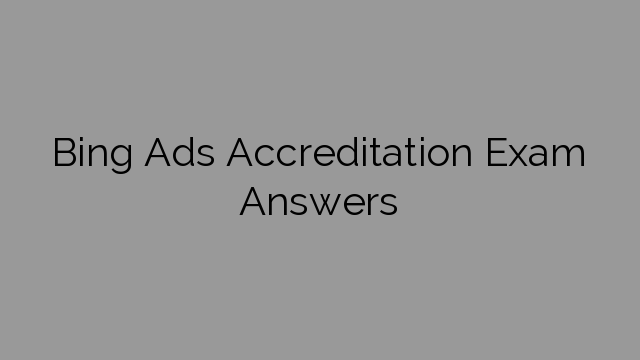 Bing Ads Accreditation Exam Answers