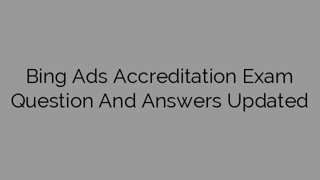 Bing Ads Accreditation Exam Question And Answers Updated