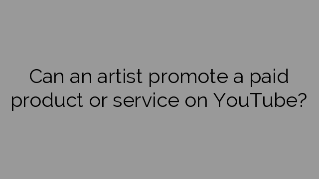 Can an artist promote a paid product or service on YouTube?