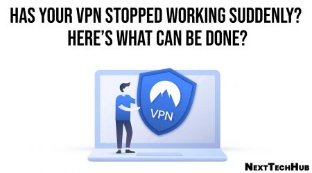 Has Your VPN Stopped Working Suddenly? Here’s What Can Be Done?