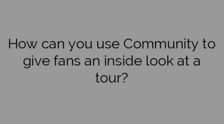 How can you use Community to give fans an inside look at a tour?