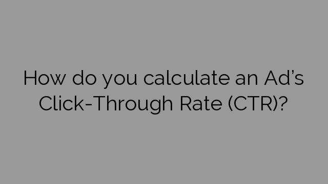 How do you calculate an Ad’s Click-Through Rate (CTR)?