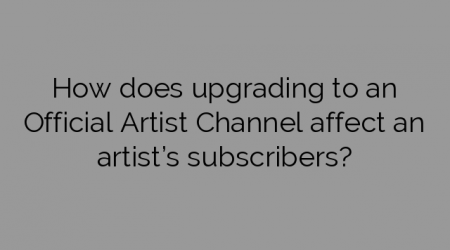 How does upgrading to an Official Artist Channel affect an artist’s subscribers?
