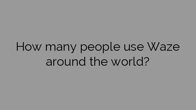 How many people use Waze around the world?