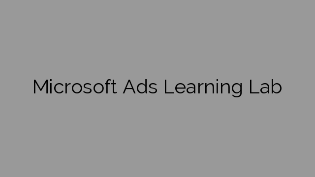 Microsoft Ads Learning Lab