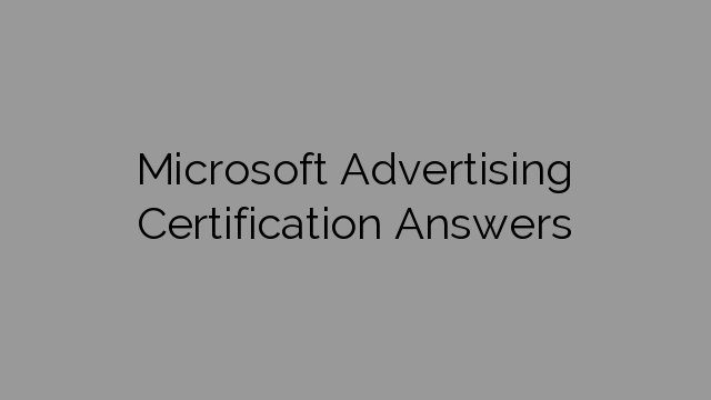 Microsoft Advertising Certification Answers