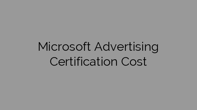 Microsoft Advertising Certification Cost