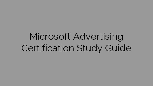 Microsoft Advertising Certification Study Guide