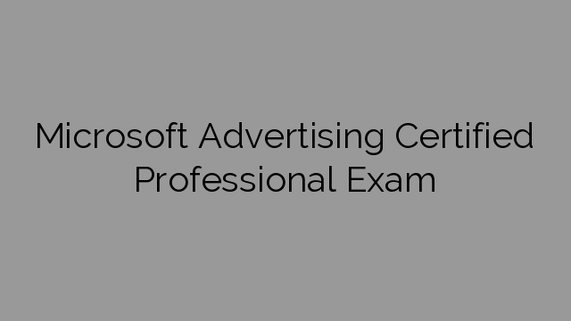 Microsoft Advertising Certified Professional Exam