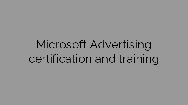 Microsoft Advertising certification and training