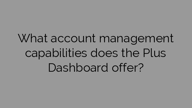 What account management capabilities does the Plus Dashboard offer?