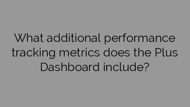 What additional performance tracking metrics does the Plus Dashboard include?