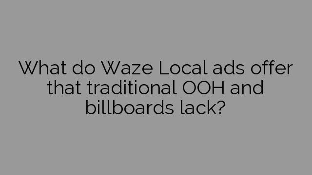 What do Waze Local ads offer that traditional OOH and billboards lack?