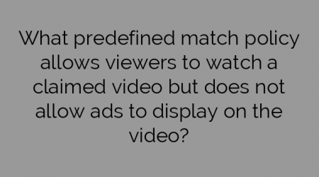 What predefined match policy allows viewers to watch a claimed video but does not allow ads to display on the video?