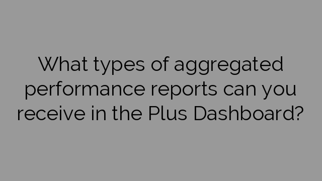 What types of aggregated performance reports can you receive in the Plus Dashboard?