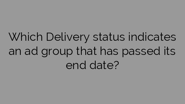 Which Delivery status indicates an ad group that has passed its end date?