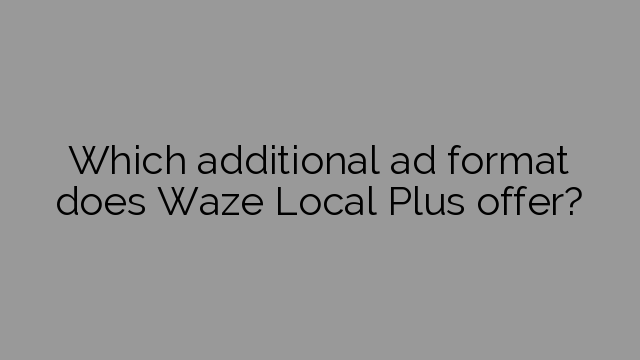 Which additional ad format does Waze Local Plus offer?