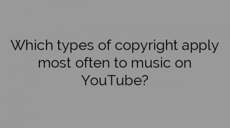 Which types of copyright apply most often to music on YouTube?