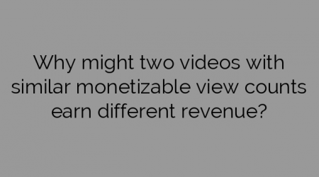 Why might two videos with similar monetizable view counts earn different revenue?