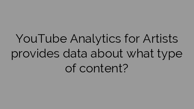 YouTube Analytics for Artists provides data about what type of content?