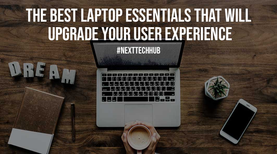 The Best Laptop Essentials That Will Upgrade Your User Experience