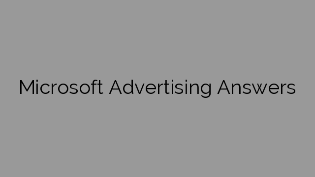 Microsoft Advertising Answers