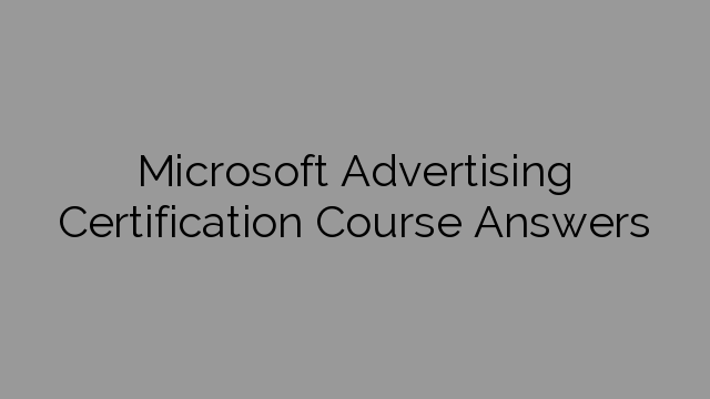 Microsoft Advertising Certification Course Answers