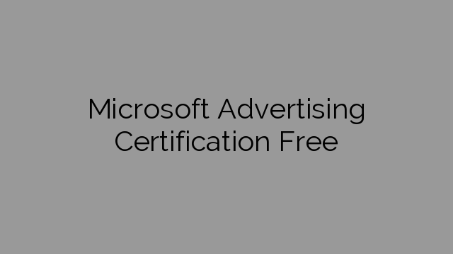 Microsoft Advertising Certification Free