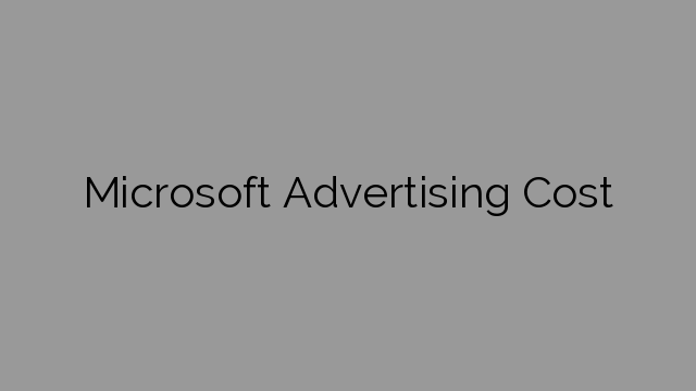 Microsoft Advertising Cost