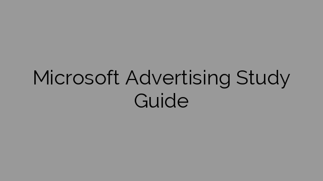Microsoft Advertising Study Guide