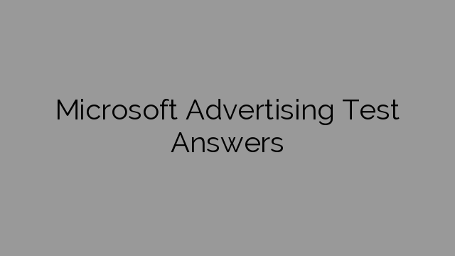 Microsoft Advertising Test Answers
