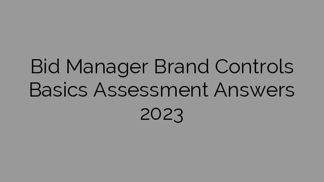 Bid Manager Brand Controls Basics Assessment Answers 2023