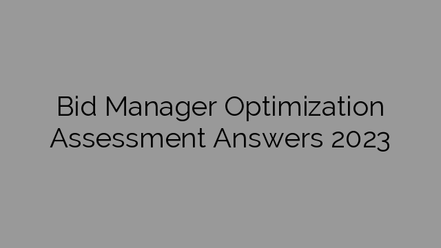 Bid Manager Optimization Assessment Answers 2023