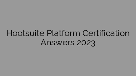 Hootsuite Platform Certification Answers 2023