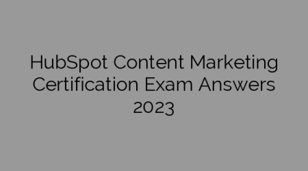 HubSpot Content Marketing Certification Exam Answers 2023