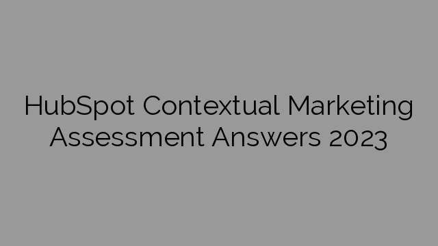 HubSpot Contextual Marketing Assessment Answers 2023