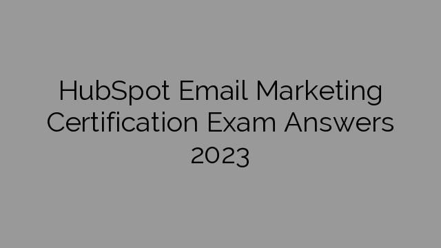 HubSpot Email Marketing Certification Exam Answers 2023