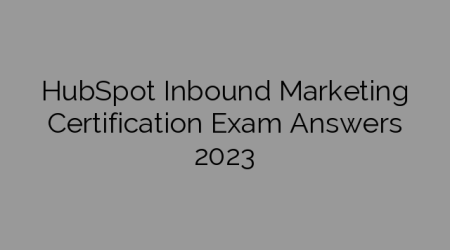 HubSpot Inbound Marketing Certification Exam Answers 2023