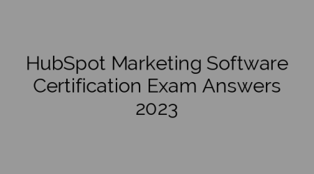 HubSpot Marketing Software Certification Exam Answers 2023