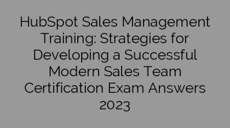 HubSpot Sales Management Training: Strategies for Developing a Successful Modern Sales Team Certification Exam Answers 2023