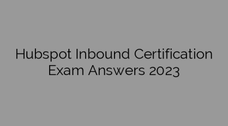 Hubspot Inbound Certification Exam Answers 2023