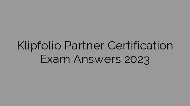 Klipfolio Partner Certification Exam Answers 2023