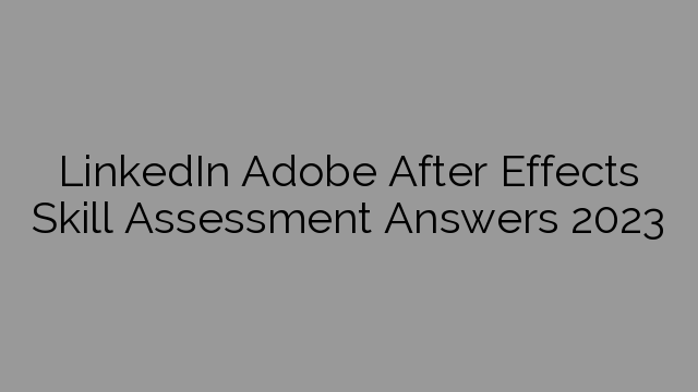 LinkedIn Adobe After Effects Skill Assessment Answers 2023
