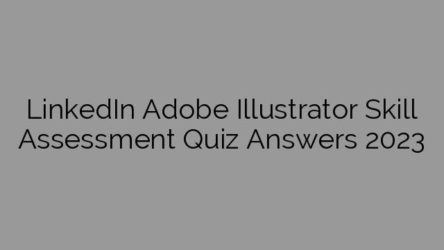 LinkedIn Adobe Illustrator Skill Assessment Quiz Answers 2023
