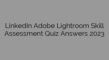 LinkedIn Adobe Lightroom Skill Assessment Quiz Answers 2023