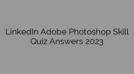 LinkedIn Adobe Photoshop Skill Quiz Answers 2023